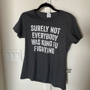 Graphic Tee “surely not everybody was king fu fighting”